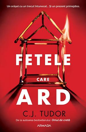 Fetele care ard by C.J. Tudor