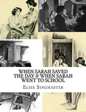 When Sarah Saved The Day & When Sarah Went To School by Elsie Singmaster