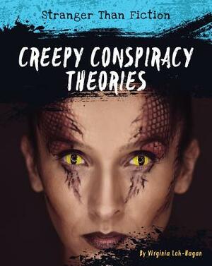 Creepy Conspiracy Theories by Virginia Loh-Hagan