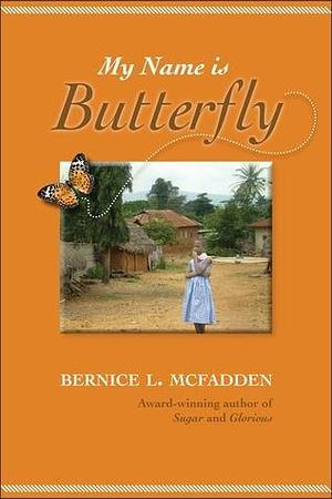 My Name Is Butterfly by Bernice L. McFadden, Bernice L. McFadden