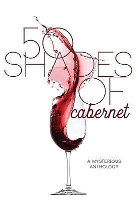 50 Shades of Cabernet: A Mysterious Anthology by Heather Weidner, Heather Weidner, Lyn Brittan, Kris Kisska