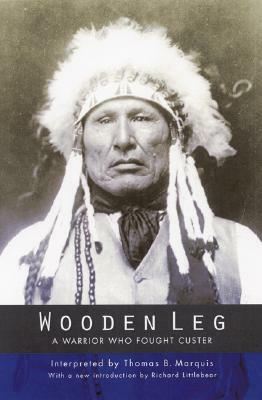 Wooden Leg: A Warrior Who Fought Custer (Second Edition) by Thomas B. Marquis