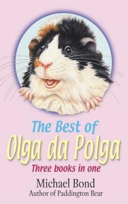 The Best of Olga Da Polga: The Tales of Olga Da Polga, Olga Meets Her Match, Olga Carries on: Three Books in One by Michael Bond