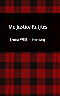 Mr. Justice Raffles by Ernest William Hornung