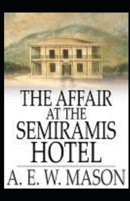 The Affair at the Semiramis Hotel Illustrated by A.E.W. Mason