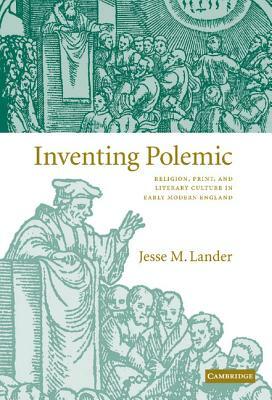 Inventing Polemic by Jesse M. Lander