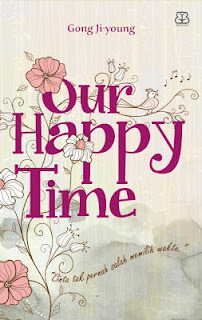 Our Happy Time (Cinta Tak Pernah Salah Memilih Waktu) by Pradita Nurmaya, Gong Jiyoung