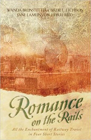 Romance on the Rails by Terri Reed, Wanda E. Brunstetter