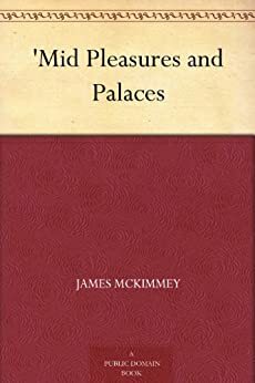 Mid Pleasures and Palaces by James McKimmey