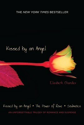 Kissed by an Angel: Kissed by an Angel/The Power of Love/Soulmates by Elizabeth Chandler