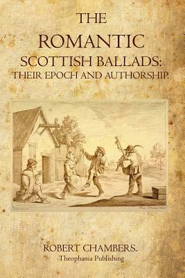 The Romantic Scottish Ballads by Robert Chambers