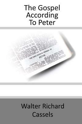 The Gospel According To Peter by Walter Richard Cassels