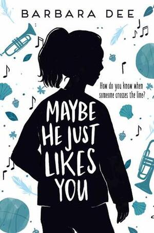 Maybe He Just Likes You by Barbara Dee