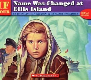 If Your Name Was Changed At Ellis Island by Ellen Levine, Wayne Parmenter