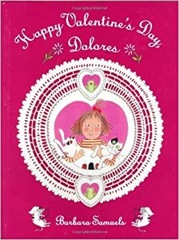 Happy Valentine's Day, Dolores by Barbara Samuels