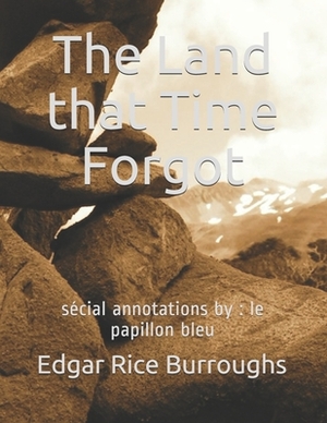 The Land that Time Forgot: sécial annotations by: le papillon bleu by Edgar Rice Burroughs