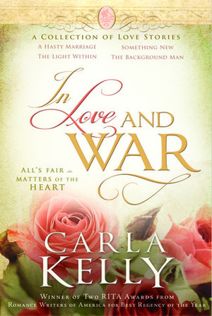 In Love and War: A Collection of Love Stories by Carla Kelly