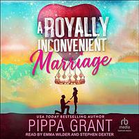 A Royally Inconvenient Marriage by Pippa Grant