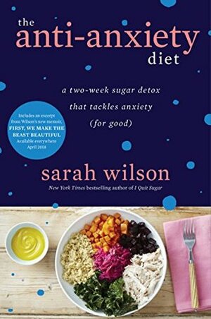 The Anti-Anxiety Diet: A Two-Week Sugar Detox That Tackles Anxiety (For Good) (Kindle Single) by Sarah Wilson