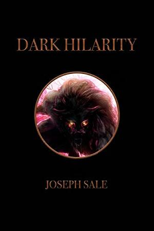 DARK HILARITY by Joseph Sale