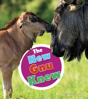 The New Gnu Knew by Rebecca Felix