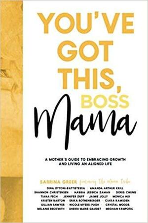 You've Got This, Boss Mama: A Mother's Guide to Embracing Growth and Living an Aligned Life by Sabrina Greer