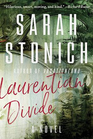 Laurentian Divide: A Novel by Sarah Stonich, Sarah Stonich