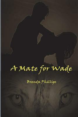 A Mate for Wade by Brenda Phillips