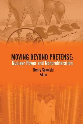 Moving Beyond Pretense: Nuclear Power and Nonproliferation by U. S. Army War College Press, Strategic Studies Institute