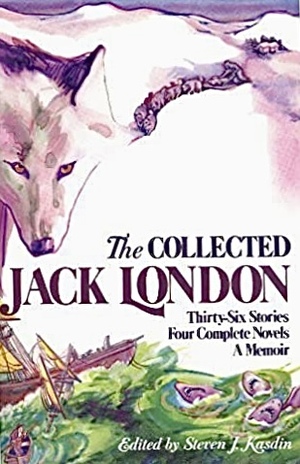 The Collected Jack London by Steven J. Kaskin, Jack London