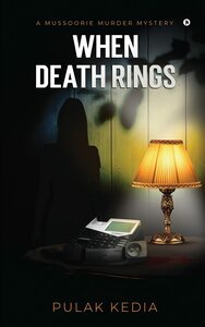 When Death Rings: A Mussoorie Murder Mystery by Pulak Kedia