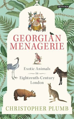 The Georgian Menagerie by Christopher Plumb