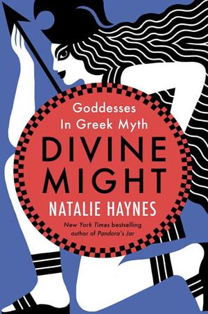 Divine Might: Goddesses in Greek Myth by Natalie Haynes