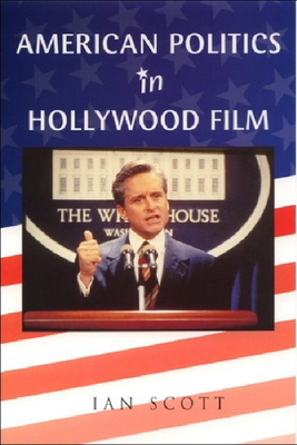 American Politics in Hollywood Film by Ian Scott