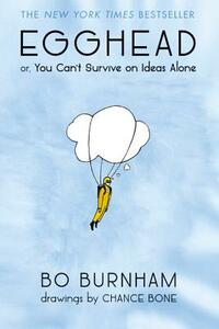 Egghead: Or, You Can't Survive on Ideas Alone by Bo Burnham