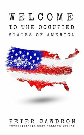 Welcome to the Occupied States of America (First Contact) by Peter Cawdron
