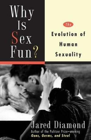Why Is Sex Fun?: The Evolution Of Human Sexuality by Jared Diamond, Jared Diamond