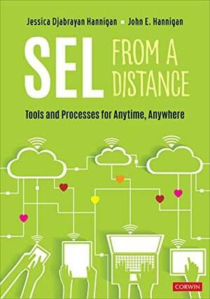 SEL From a Distance: Tools and Processes for Anytime, Anywhere by Jessica Djabrayan Hannigan, John E. Hannigan