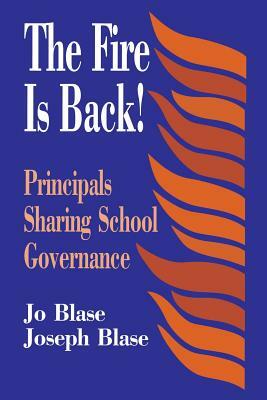 The Fire Is Back!: Principals Sharing School Governance by Rebajo R. Blase, Joseph Blase