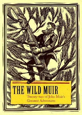 The Wild Muir: Twenty-Two of John Muir's Greatest Adventures by Fiona King, Lee Stetson
