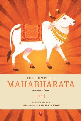 The Complete Mahabharata [11] Anusasana Parva by Ramesh Menon