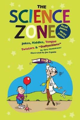 The Science Zone: Jokes, Riddles, Tongue Twisters & Daffynitions by Gary Chmielewski