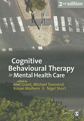 Cognitive Behavioural Therapy in Mental Health Care by Michael Townend, Ronan Mulhern, Alec Grant