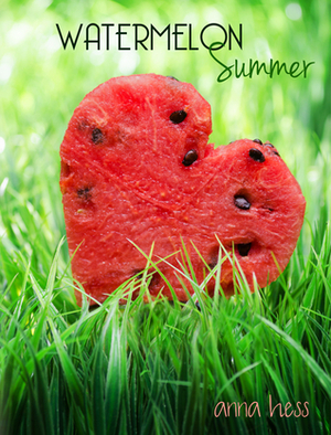 Watermelon Summer by Anna Hess
