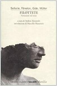 Filottete: variazioni sul mito by Andrea Alessandri, Heiner Müller, Marcello Massenzio, André Gide, François Fénelon, Sophocles