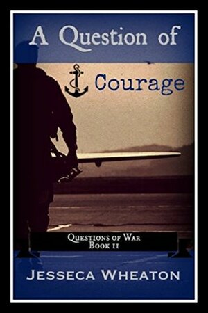 A Question of Courage by Jesseca Wheaton