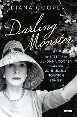 Darling Monster: The Letters of Lady Diana Cooper to Son John Julius Norwich, 1939-1952 by Lady Diana Cooper, Lady Diana Cooper