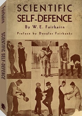 Scientific Self-Defense by W.E. Fairbairn, Douglas Fairbanks