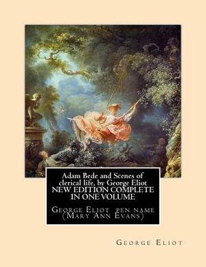 Adam Bede and Scenes of clerical life, by George Eliot (Oxford World's Classics): George Eliot her pen name Mary Ann Evans by George Eliot