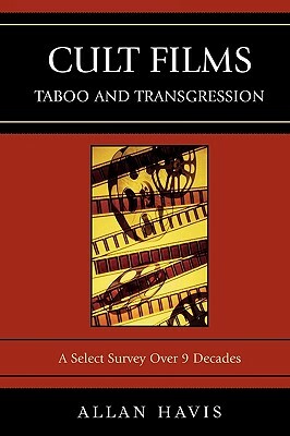Cult Films: Taboo and Transgression: A Select Survey Over 9 Decades by Allan Havis